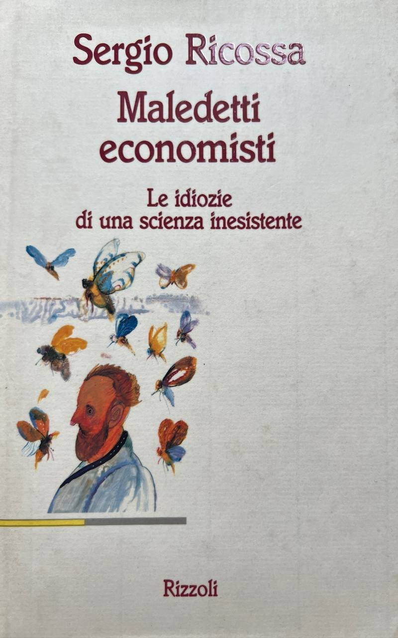 Maledetti economisti. Le idiozie di una scienza inesistente