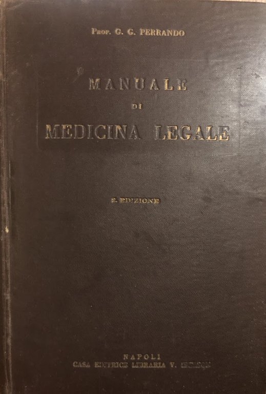 Manuale di medicina legale ad uso dei medici, giuristi e studenti. II Edizione
