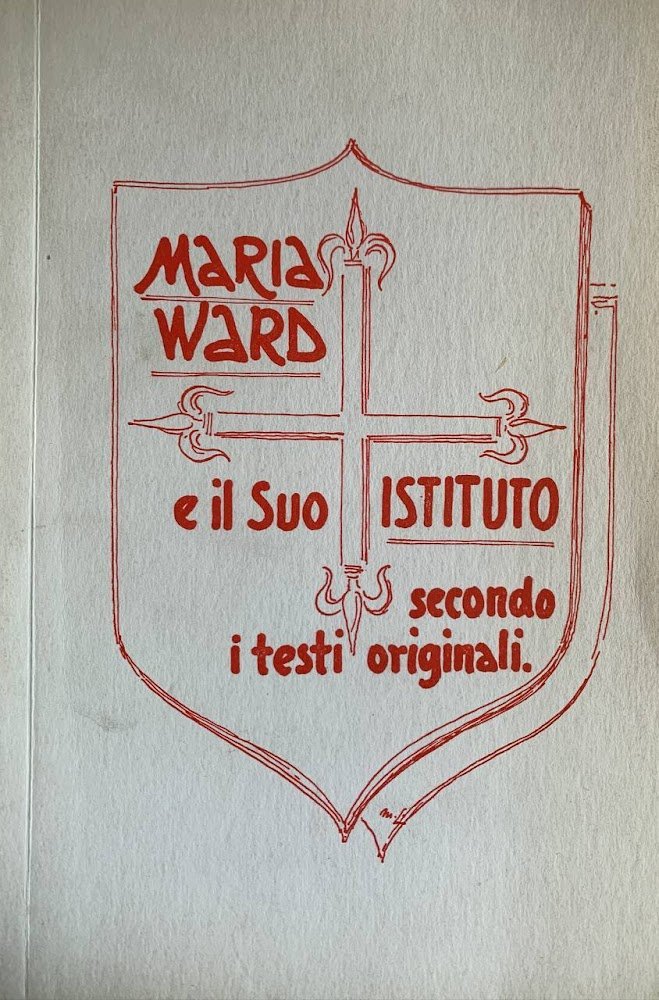 Maria Ward e il suo istituto secondo i testi originali