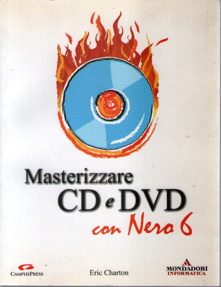 Masterizzare CD e DVD con Nero 6. Con CD-Rom.