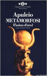 Metamorfosi (L'asino d'oro). Testo latino a fronte.
