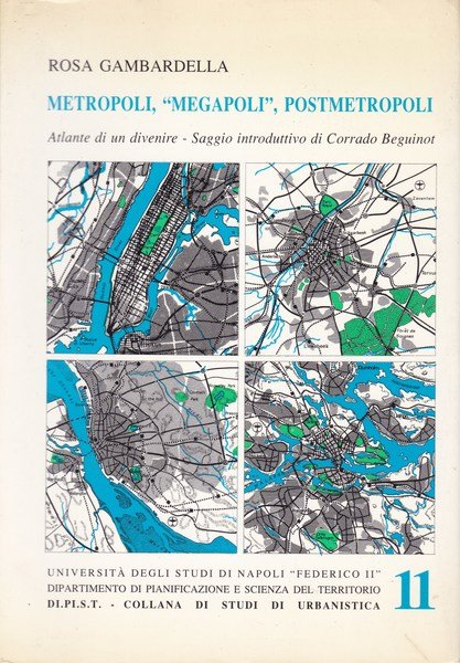 Metropoli, `Megalopoli`, Postmetropoli. Atlante di un divenire.