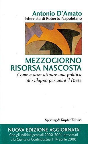 Mezzogiorno risorsa nascosta. Come e dove attuare una politica di …