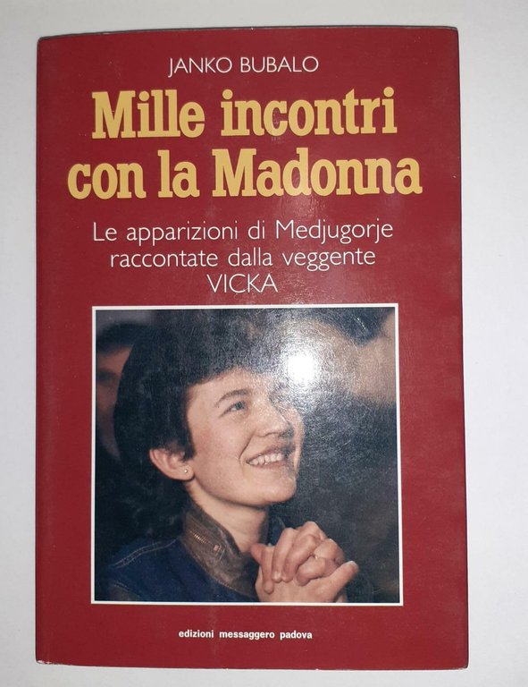 Mille incontri con la Madonna. Le apparizioni di Medjugorje raccontate …