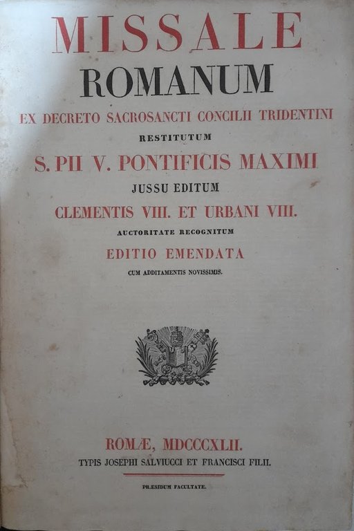 Missale romanum ex decreto sacrosancti concili tridentini restitutum S. Pii V. Ponteficis maximi jussu editum Clementis VIII...