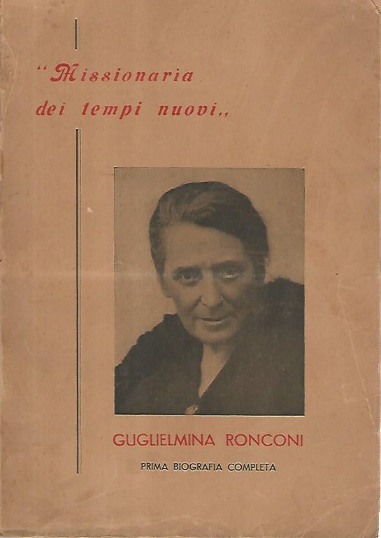 Missionaria dei tempi nuovi. Guglielmina Ronconi. Prima biografia completa