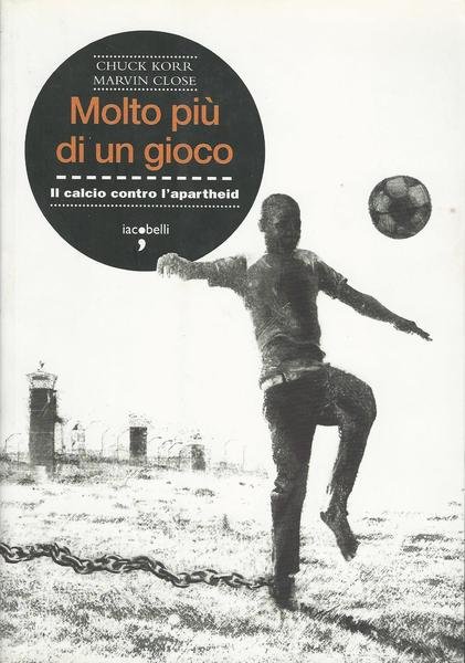 Molto più di un gioco. Il calcio contro l'apartheid