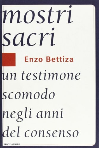 Mostri sacri. Un testimone scomodo negli anni del consenso