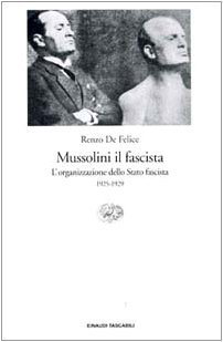 Mussolini il fascista. L' organizzazione dello Stato fascista 1925-1929