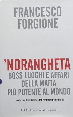 'Ndrangheta. Boss Luoghi Affari della mafia più potente al mondo. …