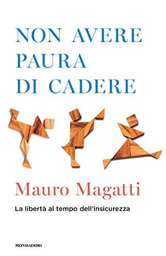 Non avere paura di cadere. La libertà al tempo dell\'insicurezza