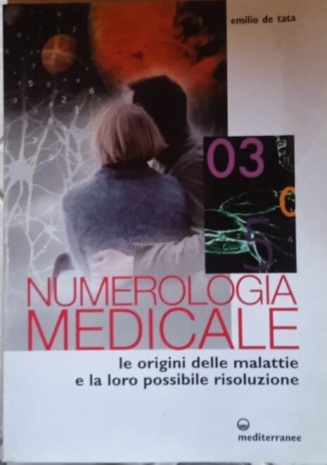 Numerologia medicale. Le origini delle malattie e la loro possibile risoluzione