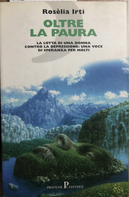 Oltre la paura. La lotta di una donna contro la depressione: una voce di speranza per molti