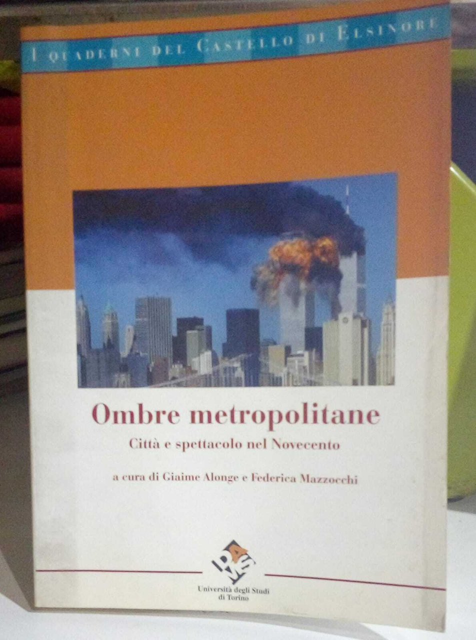 Ombre metropolitane. Città e spettacolo nel Novecento.