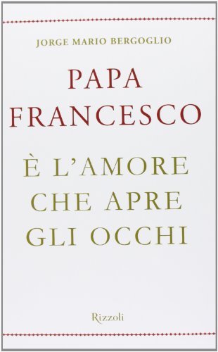 Papa Francesco E' l'amore che apre gli occhi | Immagine principale