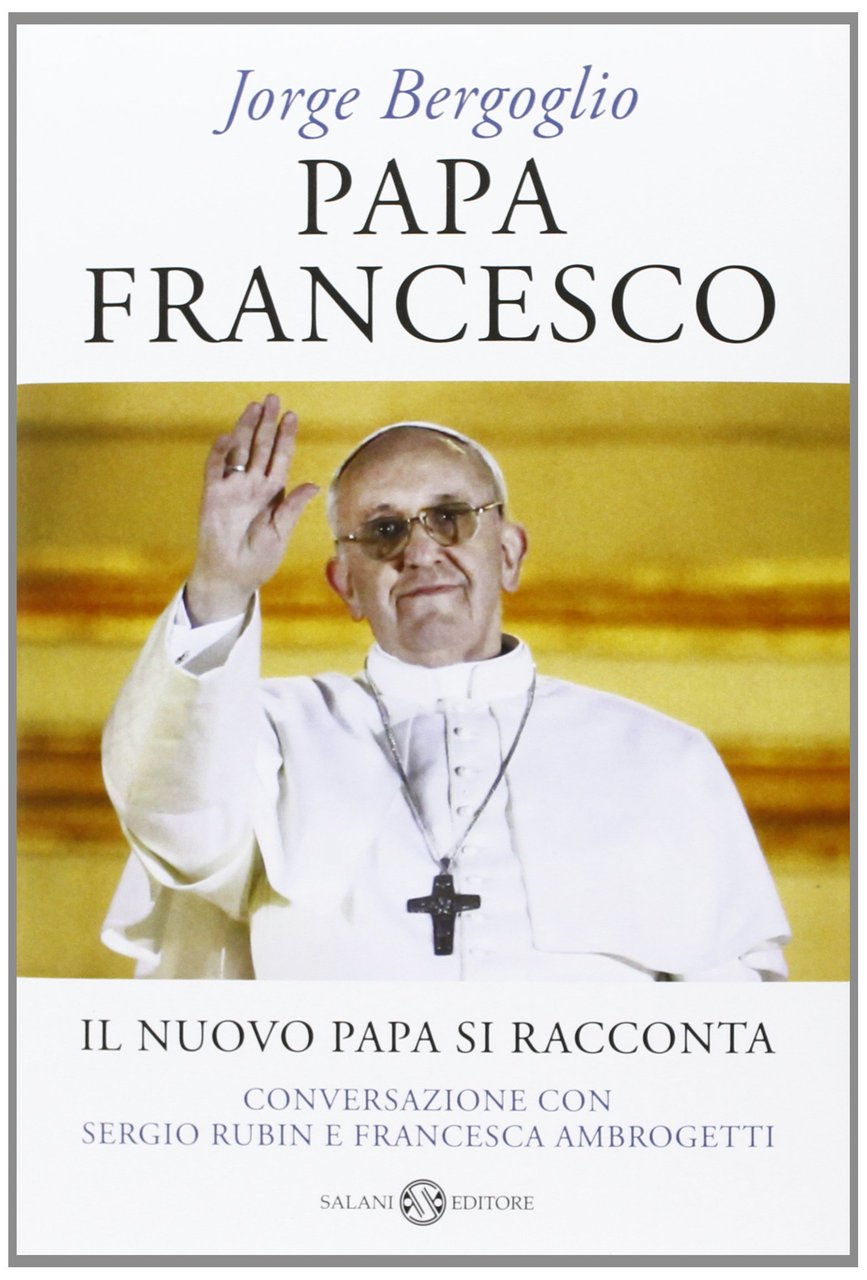 Papa Francesco. Il nuovo Papa si racconta