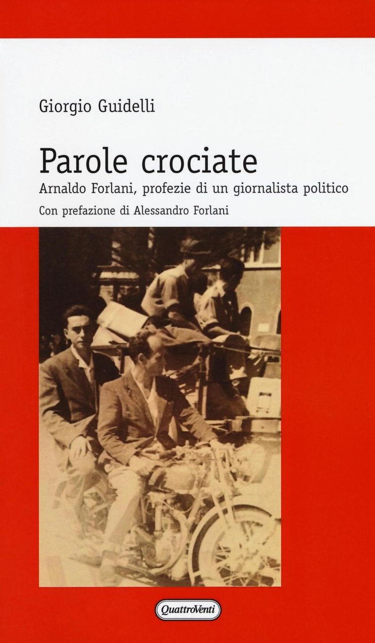 Parole crociate. Arnaldo Forlani, profezie di un giornalista politico