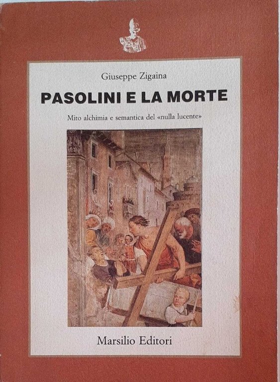 Pasolini e la morte. Mito alchimia e semantica del "nulla lucente"