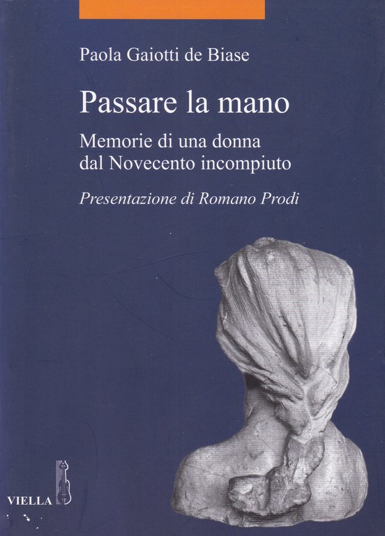 Passare la mano. Memorie di una donna dal Novecento incompiuto.