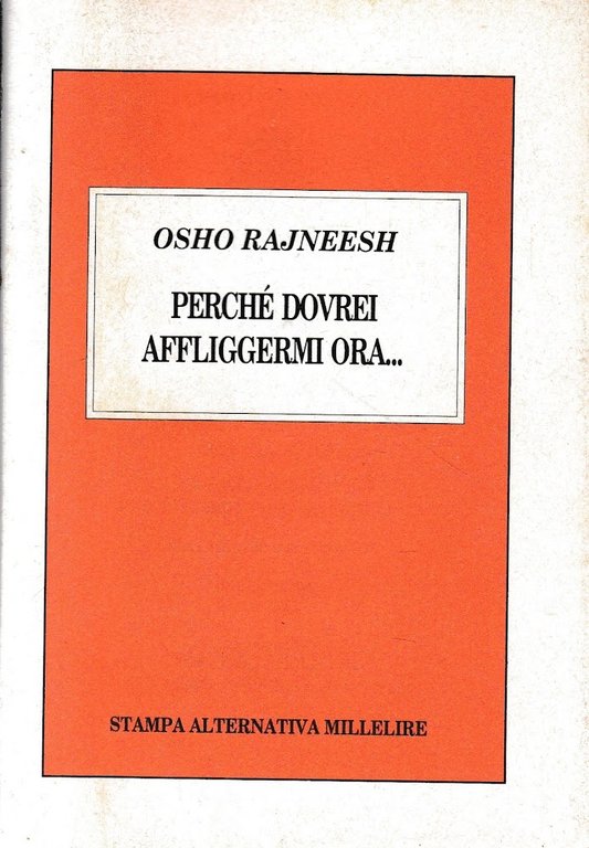 Perchè dovrei affliggermi ora...