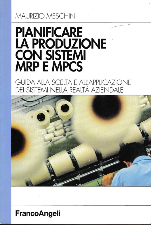 Pianificare la produzione con sistemi MRP e MPCS. Guida alla …