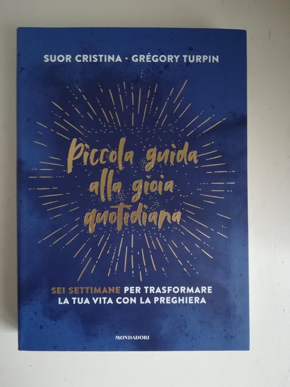 Piccola guida alla gioia quotidiana : sei settimane per trasformare … | Immagine Gallery 2