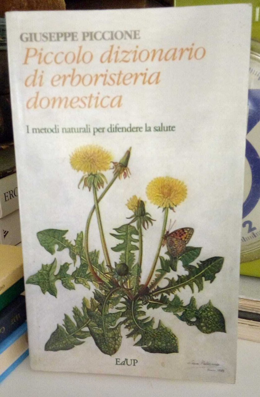 Piccolo dizionario di erboristeria domestica. I metodi naturali per difendere …