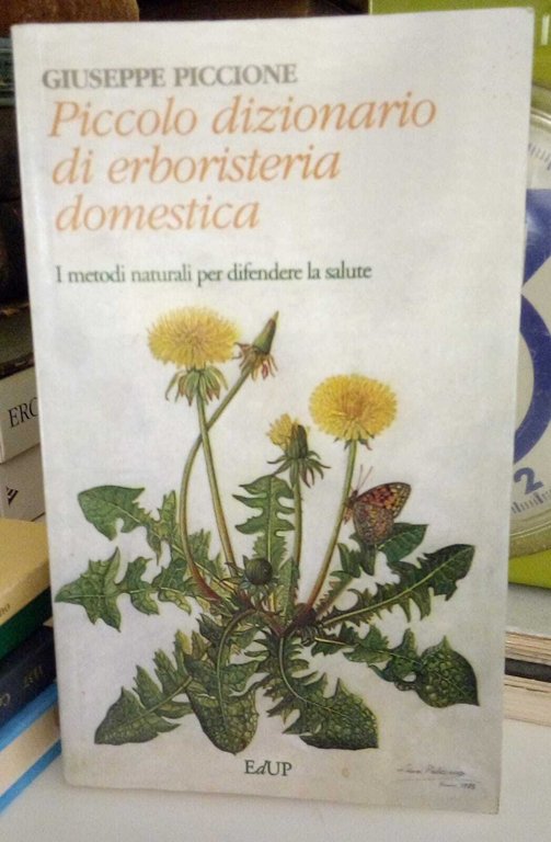 Piccolo dizionario di erboristeria domestica. I metodi naturali per difendere la salute.
