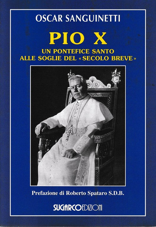 Pio X. Un pontefice santo alle soglie del «secolo breve»