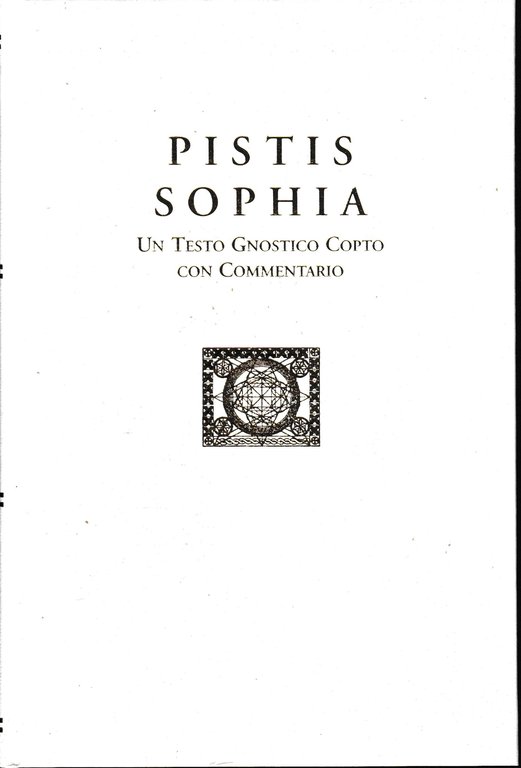 Pistis Sophia. Un Testo Gnostico Copto con Commentario