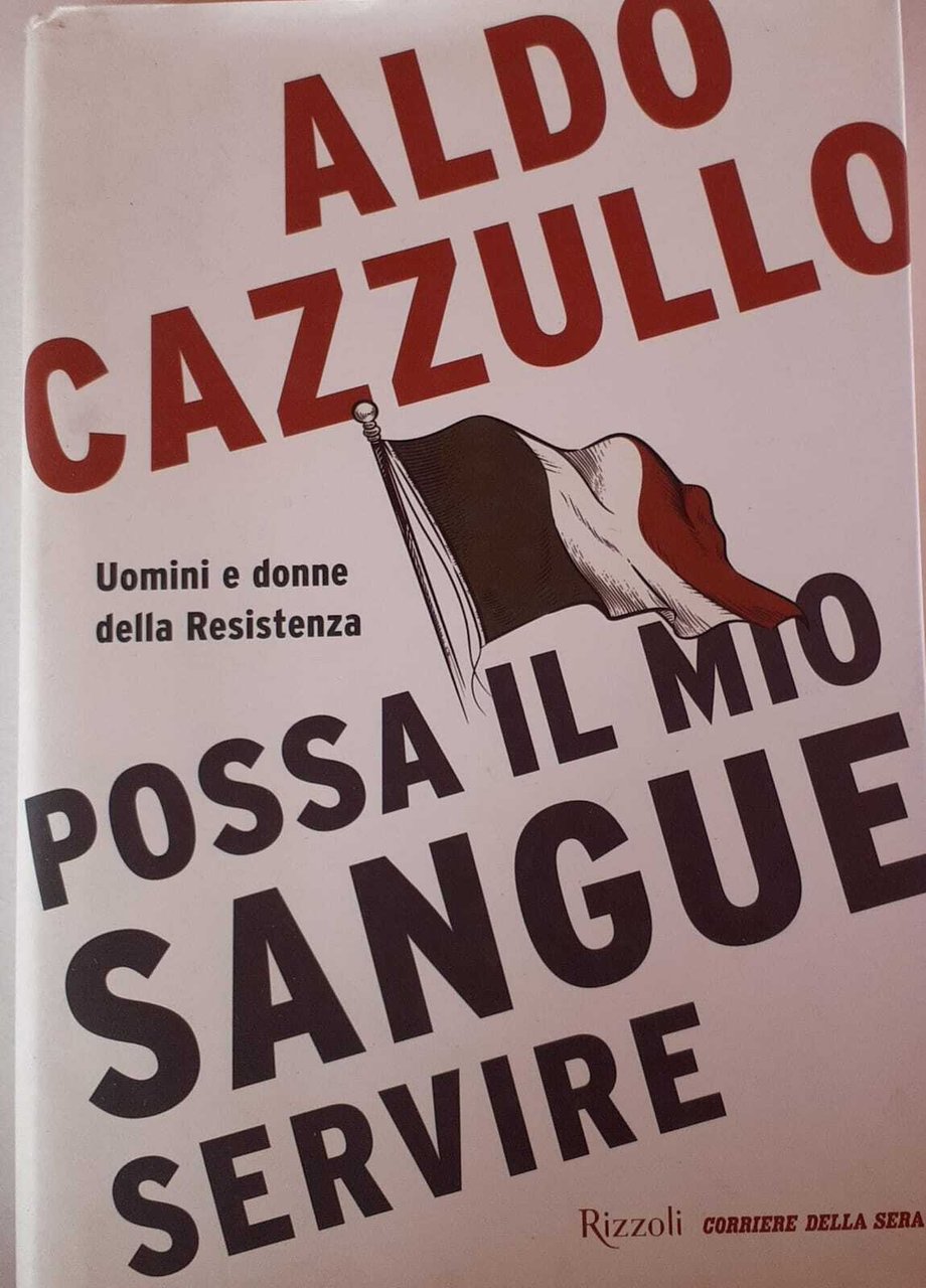 Possa il mio sangue servire. Uomini e donne della Resistenza.