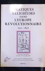 Pratiques religieuses, mentalités et spiritualités dans l'Europe révol: Actes du …