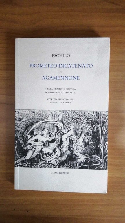 Prometeo incatenato  -    Agamennone.  Versione poetica di Giovanni Sciamarelli