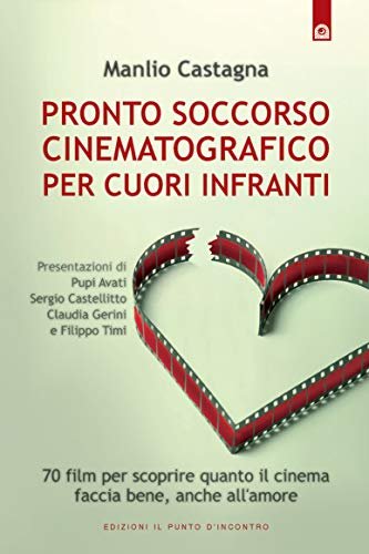 Pronto soccorso cinematografico per cuori infranti. 70 film per scoprire …