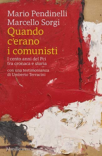 Quando c'erano i comunisti. I cento anni del Pci tra …