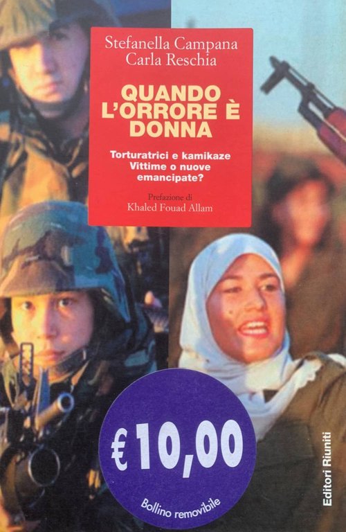 Quando l'orrore è donna. Torturatrici e kamikaze. Vittime o nuove …