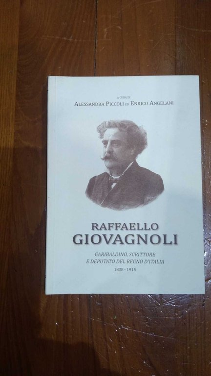 Raffaello Giovagnoli Garibaldino, scrittore e deputato del Regno d'Italia 1838-1915