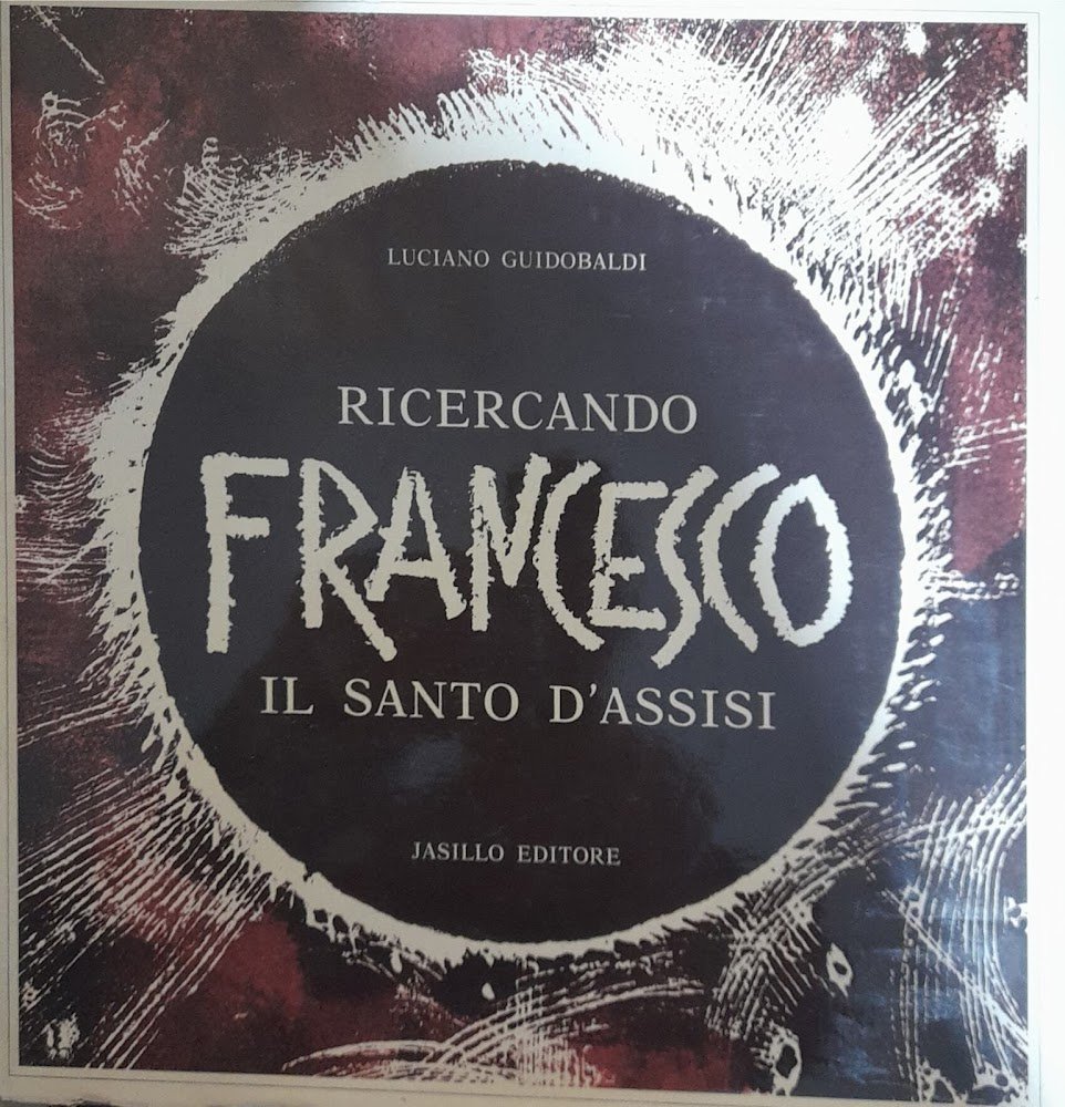 Ricercando Francesco. Il santo di Assisi