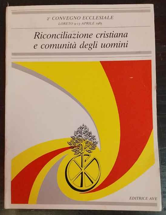 Riconciliazione cristiana e comunità degli uomini. Atti del 2^ convegno … | Immagine principale