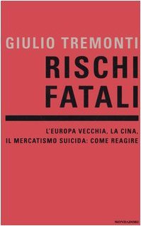 Rischi fatali. L'Europa vecchia, la Cina, il mercatismo suicida: come …