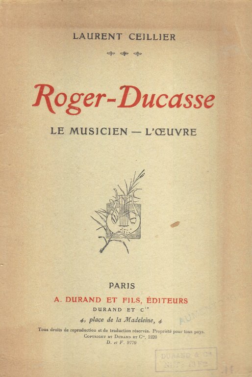 Roger-Ducasse. Le musicien - L'oeuvre.