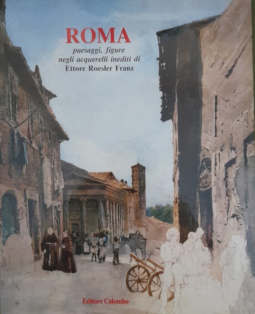 Roma - paesaggi, figure negli acquerelli inediti di Ettore Roesler …