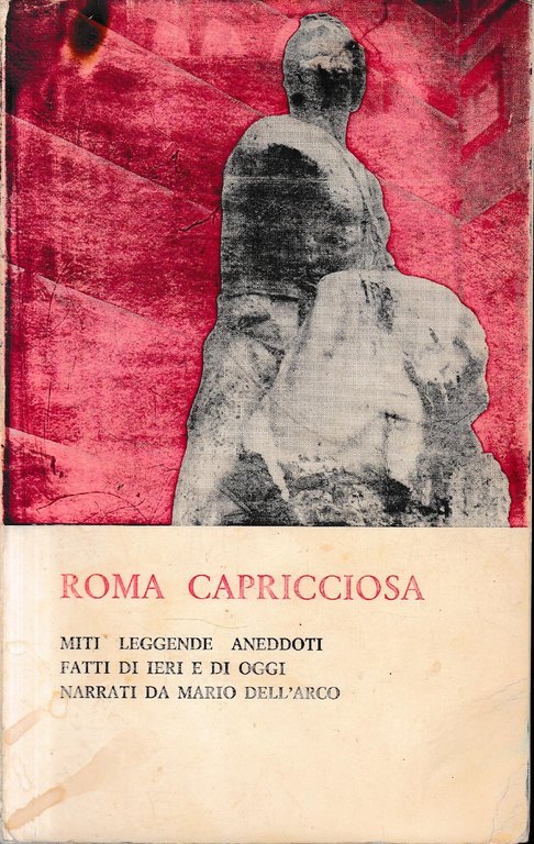 Roma capricciosa. Miti leggende aneddoti fatti di ieri e di …
