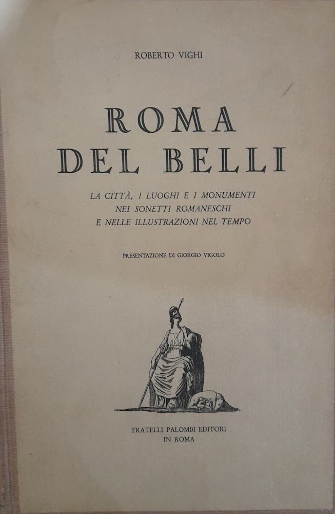 Roma del Belli. La città i luoghi e i monumenti …