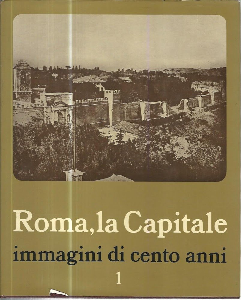 Roma, la Capitale. Immagini di cento anni. Voll. 1-2