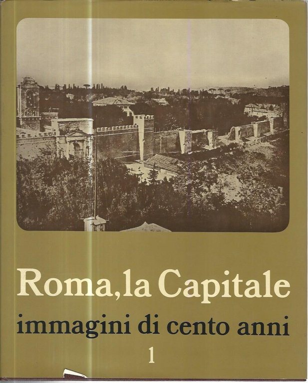 Roma, la Capitale. Immagini di cento anni. Voll. 1-2