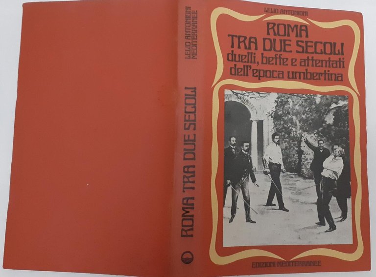 Roma tra due secoli. Duelli, beffe e attentati dell'epoca umbertina