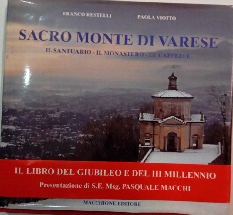 Sacro Monte di Varese. Il Santuario - Il Monastero - Le Cappelle