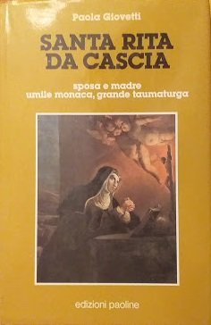 Santa Rita da Cascia, sposa e madre, umile monaca, grande …