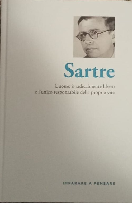 Sartre. L'uomo è radicalmente libero e l'unico responsabile della propria vita